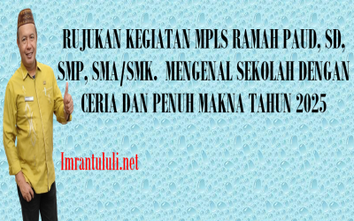 RUJUKAN KEGIATAN MPLS RAMAH PAUD, SD, SMP, SMA/SMK. MENGENAL SEKOLAH DENGAN CERIA DAN PENUH MAKNA TAHUN 2025