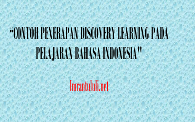 CONTOH PENERAPAN DISCOVERY LEARNING PADA PELAJARAN BAHASA INDONESIA